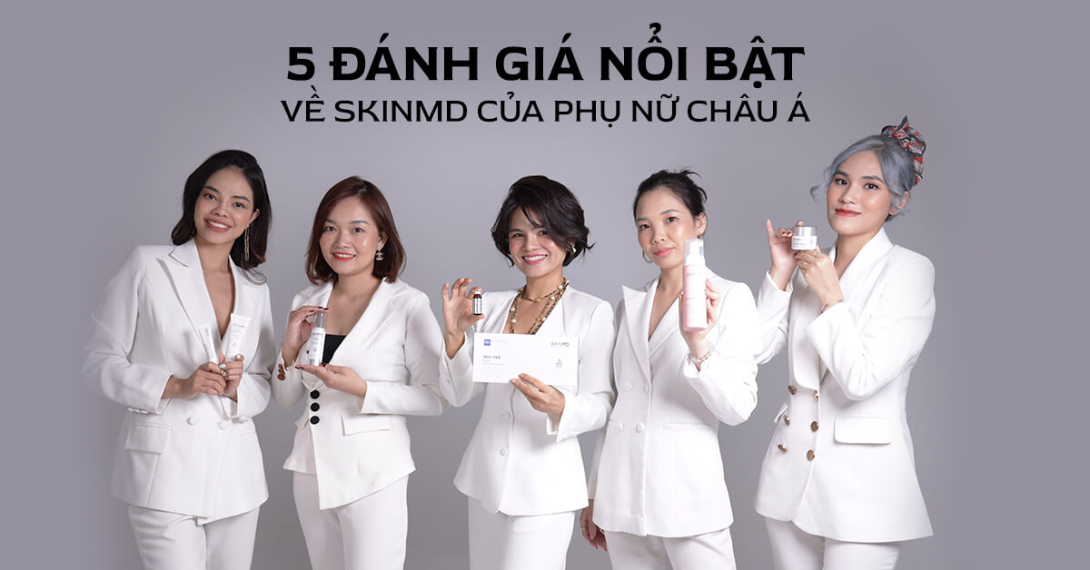 5 đánh giá nổi bật về SkinMD của phụ nữ châu Á